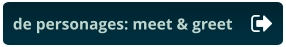 de personages: meet & greet