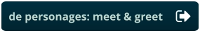 de personages: meet & greet