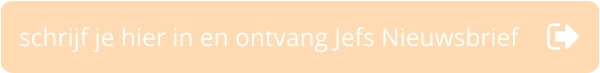 schrijf je hier in en ontvang Jefs Nieuwsbrief