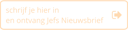 schrijf je hier in en ontvang Jefs Nieuwsbrief